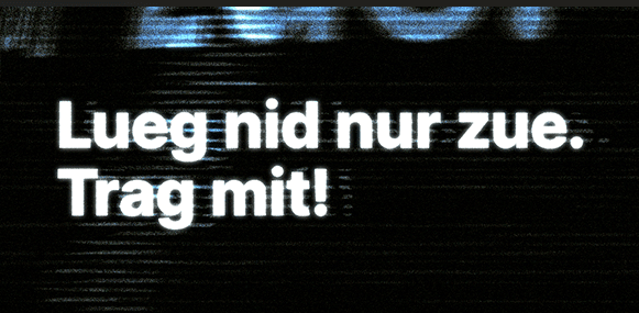 Lueg nid nur zue. Trag mit.